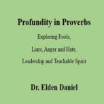 Profundity in Proverbs, Dr. Elden  Daniel
