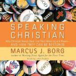 Speaking Christian Why Christian Words Have Lost Their Meaning and Power—And How They Can Be Restored, Marcus J. Borg