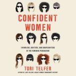 Confident Women Swindlers, Grifters, and Shapeshifters of the Feminine Persuasion, Tori Telfer
