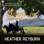 Secrets in Featherwood Falls, Heather Reyburn