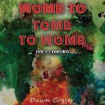 Womb to Tomb to Womb, Dawn Cogger
