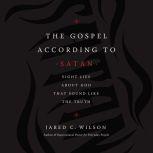 The Gospel According to Satan, Jared C. Wilson
