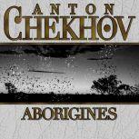 Aborigines, Anton Chekhov