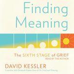 Finding Meaning The Sixth Stage of Grief, David Kessler