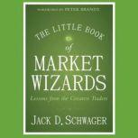 The Little Book of Market Wizards Lessons from the Greatest Traders, Jack D. Schwager