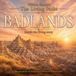 William Staneks The Living Badlands ..., The Editors of Our American National Parks