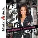 There Goes My Social Life From Clueless to Conservative, Stacey Dash
