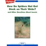 How Do Spiders Not Get Stuck on Their..., Highlights for Children