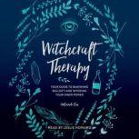 Witchcraft Therapy our Guide to Banishing Bullsh*t and Invoking Your Inner Power, Mandi Em