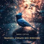 Tranquil Streams and Birdsong, Greg Cetus
