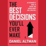 The Best Decisions Youll Ever Make, Daniel Altman