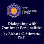 Dialoguing with Our Inner Personaliti..., Richard C. Schwartz, Ph.D.