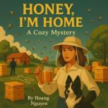 Honey, Im Home A Cozy Mystery of Be..., Hoang Nguyen