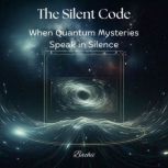The Silent Code  When Quantum Myster..., Bachii