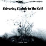 Shivering Slightly In The Cold, Priscilla Porter