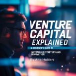 Venture Capital Explained, Arlo Holders