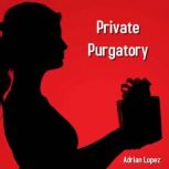 Private Purgatory, Adrian Lopez