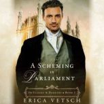 A Scheming in Parliament, Erica Vetsch