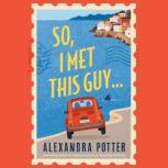 So, I Met This Guy, Alexandra Potter