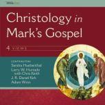 Christology in Mark's Gospel: Four Views, J. R. Daniel Kirk