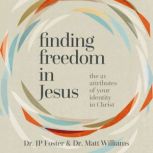 Finding Freedom in Jesus, JP Foster
