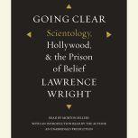Going Clear Scientology, Hollywood, and the Prison of Belief, Lawrence Wright