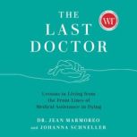 The Last Doctor Lessons in Living from the Front Lines of Medical Assistance in Dying, Jean Marmoreo