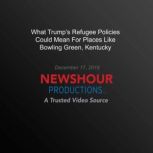 What Trumps Refugee Policies Could M..., PBS NewsHour