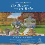 To Brie or Not to Brie, Avery Aames