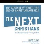 The Next Christians The Good News About the End of Christian America, Gabe Lyons