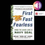 First, Fast, Fearless: How to Lead Like a Navy SEAL, Brian "Iron Ed" Hiner