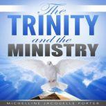 The Trinity  The Ministry, Michelline Jacquelle Porter