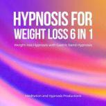 Hypnosis for Weight Loss 6 in 1 Weight Loss Hypnosis with Gastric band Hypnosis, Meditation andd Hypnosis Productions