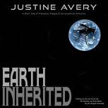 Earth Inherited A Short Tale of Planetary Plague & Astronomical Affliction, Justine Avery