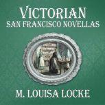Victorian San Francisco Novellas, M. Louisa Locke