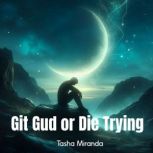 Git Gud or Die Trying, Tasha Miranda
