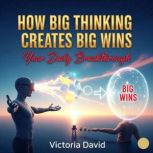 How Big Thinking Creates Big Wins, Victoria David