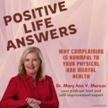 Positive Life Answers Why Complainin..., Dr. Maryann Mercer