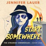 Start Somewhere The Strange Chronicl..., Jennifer Lauer