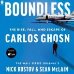 Boundless The Rise, Fall, and Escape of Carlos Ghosn, Nick Kostov