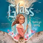 Glass A Cinderella Tale, Kathryn Lasky