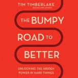The Bumpy Road to Better, Tim Timberlake
