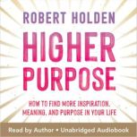 Higher Purpose, Robert Holden, Ph.D.