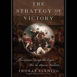 The Strategy of Victory How General George Washington Won the American Revolution, Thomas Fleming