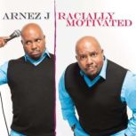 Racially Motivated, Arnez J.
