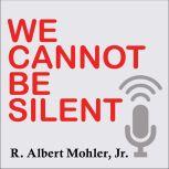 We Cannot Be Silent, Jr. Mohler