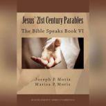 Jesus 21st Century Parables The Bible Speaks, Book VI, Joseph P. Moris; Marisa P. Moris