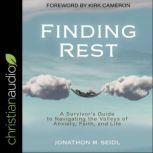 Finding Rest A Survivor's Guide to Navigating the Valleys of Anxiety, Faith, and Life, Jonathon M. Seidl