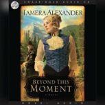 Beyond this Moment, Tamera  Alexander