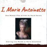 I, Marie Antoinette Autobiographical one woman play about iconic queen of France Marie-Antoinette, David Serero
